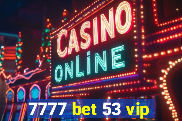 7777 bet 53 vip